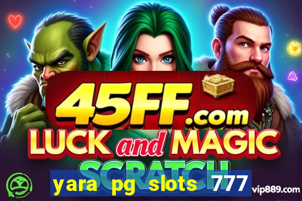 yara pg slots 777 paga mesmo